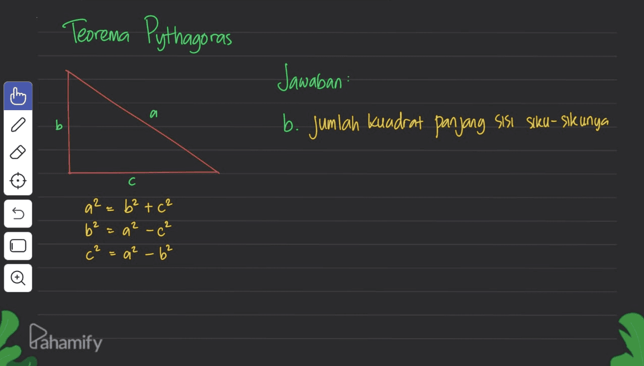Teorema Pythagoras clon Jawaban b. Jumlah kuadrat panjang Sisi siku- sık unya ด o b 0 C С n 2 a² = b²+ c² b² =q2-c² c² = 9² - 6² O Pahamify 