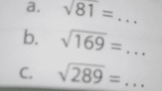 d. Via = 20 نه نه 8 د e. == V = 24 V = 30 = - ri bilangan berikut! 
a 81 = ... b. 169 =.. 289 C 
a. ukan hasil akar pan. √81=.. 7169 = ... b. C. 289 = ... 
ikut di 1. Isilah titik-titik dengan bil a. V7 7 b. ... = 12 V V c. ... = 16 b 2. Tentukan hasil akaran 