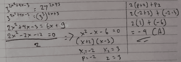 32 x 74 x-3 - 272x+3 2x² + 4x-3 2x+3 33 2 (p+2] + P2 2(-2+3) + (-2-3) 2(1) + (-6) :-4 CA) 2 2x + 4x=3 = 6x + 9 2x*-2% -12 30 --> X2.X-620 (x+2] (x-3) x = -2 x₂ = 3 p=-2 z-3 2 