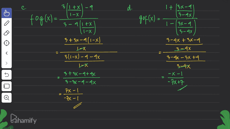 c. 3/1+xl-4 311tX q 1-X d. = fog(x) = qof(x): 1 + 13x-a 3-9x 1-(3x-9 9 3-44 ) 3-4x + 3x-a 3-a11tX १. 1-X 3+3x-9/1-x) x 311-x)-4-9x IX 3-4x 3-4x - 3x +4 3-4x -X-| -7X+7 5 3+34-4+44 עו 3-34-4-4x 7X-| -7X-| o Pahamify 
modal: Tony gx-12-12 + 168 9-12% -12% +16 f(x) = 34-4 3x 3-4x 258-29 G 25 - 24x g(x) = ( 1 fx 1-X b. a. 4 = fog(x) = > fo f(x) = 5 3/34-4 3-44 3-413X-9 3-44 gx-12 -4(3-4x) 3-44 3(3-4x)-12X + 16 3-44 1+1+x 11-X ./1+x x I-X 1-x+1+X xx X-X -X LEX 2 -X Х Oo of = - -lx Dahamify 
