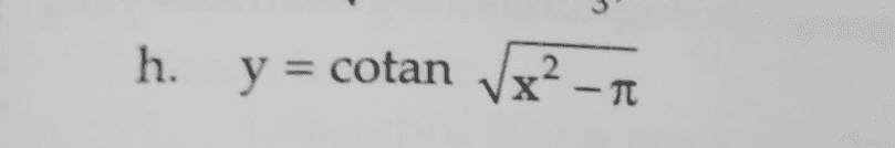 h. y = cotan Vx? 2 X-TT 