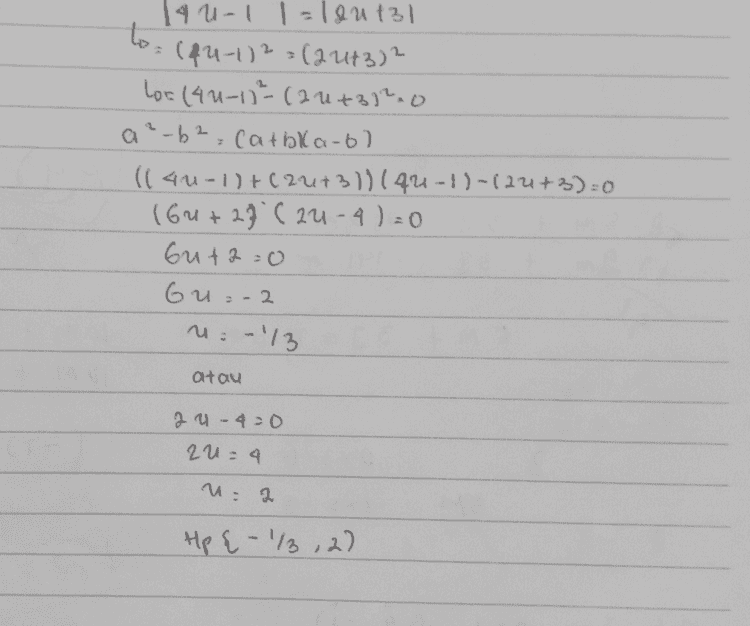 1ur71 = 12u-sl L = (u+7)2 = ( 2-5)² Lo=(U+772 - (22-51²=0 a²-6² Carb) (a-b) - (lu+7)+(20-5)) (u+7]-[zu-slao - (30+2).(U+12) = 0 23ut2=6 atam U +12=0 30-2 U = -12 u=-2/3 Hp £ -2/3,-12) 
Tau-11=lout31 (44-1)2 =(22+3) 2 Lot (4u-1)=(2 0+382.0 a ²-b2, Catbla-bl (1 4u-1)+(24+31)140-1)-120+3) = 0 (6u + 29' 24-4) -0 but2=0 Gu-2 ne 113 atau 2 u4=0 zu = 4 u= 2 Hp { - 1/3,2) 
