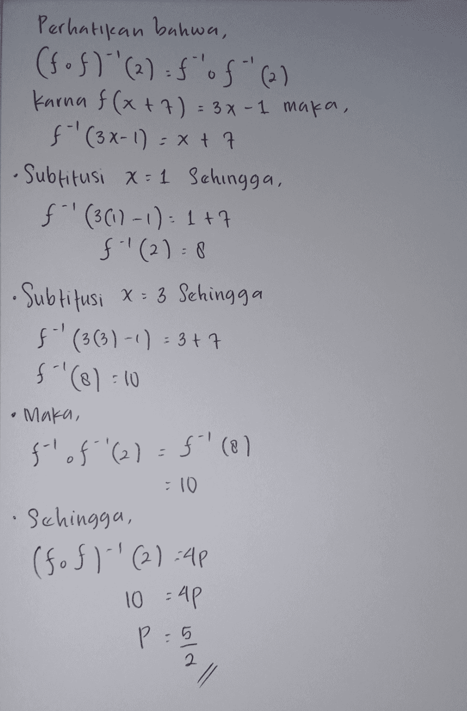 Perhatikan bahwa, (6 of}" (2) :f of" (2) Karna f (x + 7) = 3x-1 maka, f(3x-1) = x + 7 •Subtitusi x=1 Schingga, f 1 (3 (1)-1)= 1 +7 f'(2):8 • Subtitusi x = 3 Sehingga f- ' (3 (3)-1) = 3 +7 f-1(8):10 Maka, f-l of '(2) = f (8) = 10 schingga, (fofl' (2):41 10:42 2 P : 5 