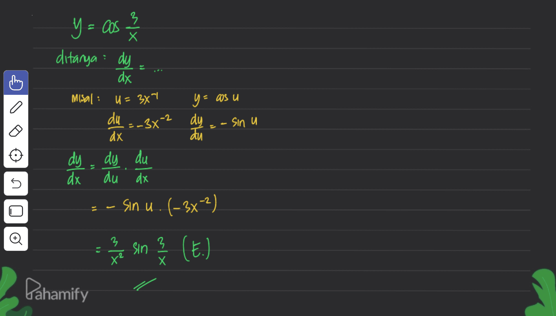 y = cos ax ditanya : dy dx Misal : . U = 34" n 50 - 9 du =-3x² -2 пр Sin и 3 dx au dy dy du dx du dx sin u. (-3x-2) U 11 n o 11 (17) 2 t us 2 Lahamify 