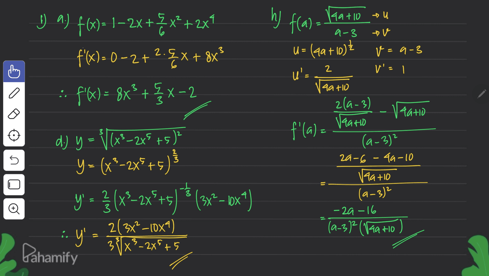 & * hy f(a). Ita tlo.com 6 2. {X + 8x 3 U_^) f(x)= 1–2x+Zx?+2x1 a f(x) = 0 -2+2. Ext? :: ? -- f/6)= 8x} + {x-2 X2 2 3 a - 3 Vaatio tu a-3 v U = (40+10) v=9-3 u's V'e 1 4a110 zla-3) Vaatio Vaario f'(a) = (4-3)? 2a-6 -49-10 + (9-3) - 29-16 (a-312 (Vaa Ho ) E 2 - 5 149+10 d.) y = (x3–2x5+5) Y = (x’-2x5+5 Y ) y = } (x2–2x+5) * (3x2 – 6x4) ' X? · y' - 3x+5 5 © 2 3 2034?_10x4) 3 ľX²_225+5 H0 = 3 - Pahamify 
