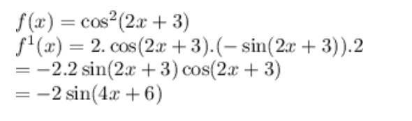 f(x) = cos(2x + 3) f(x) = 2. cos (2x+3).(- sin(2x + 3)).2 = -2.2 sin(2x + 3) cos(2.x + 3) = -2 sin(4x+6) 