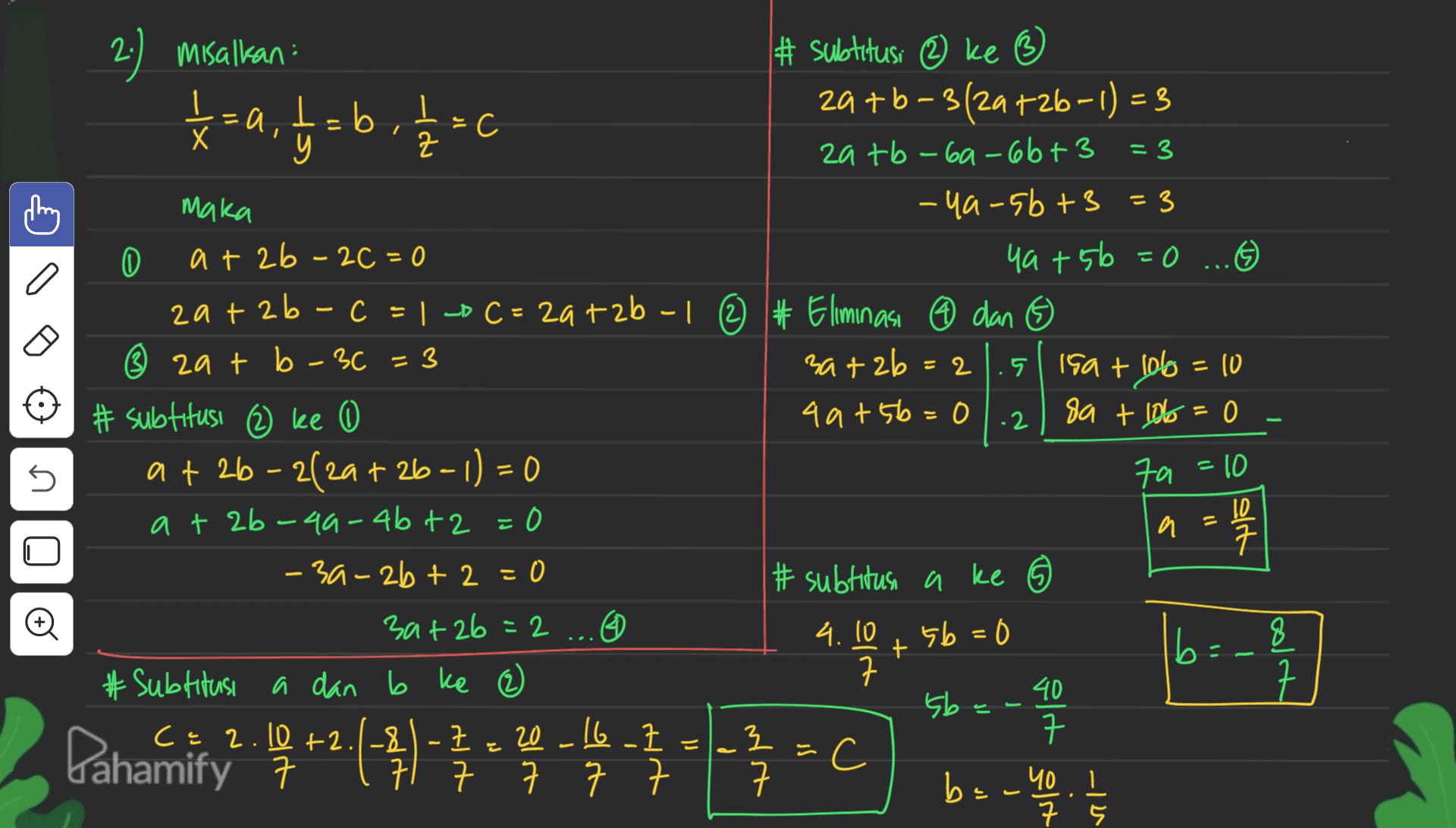 2: 1 = a, b = b. 12=0 а = maka a - = 2 9 2) misalkan : # subtitusi ② ke ③ -= tebi 2a +6-3(2a +26-1) = 3 х С y zatb-6a-66+3 = 3 -ya-5b +3 = 3 0 at2b-2C=0 4a + 5b =0 ... 2a + 26 - C = 1 -O C= 2a + 2b - 1 ☺ # Eliminası © dan 5 6 ② zat b-36 = 3 30+2b=2 15a + 106 = 10 # subtitusi (2) ke 0 4 at 5b=01.2 89 + 16 = 0 - at 26-2(2a +26-1)=0 at 2b-4a-4b +2 =0 0 a 구 - 34 - 26 + 2 = 0 # subtitus a ke 6 Bat2b = 2 4 4.10 5b=0 8 + # Subtitusi a dan b ke 2 40 ce 2.10+2.1-8 크 20_16-7 로 구 ㅋ - С 71 ㅋ ㅋ 구 구 ㅋ bach 7 s s a = 10 10 11 # b O و طها - I = Pahamify : 7 il Il d baayo. I 구 