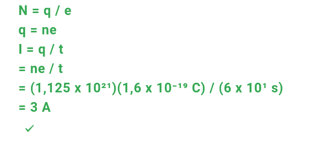 N = q /e q = ne | = q/t = ne/t = (1,125 x 1021)(1,6 x 10-19 C) / (6 x 101 s) = 3 A 