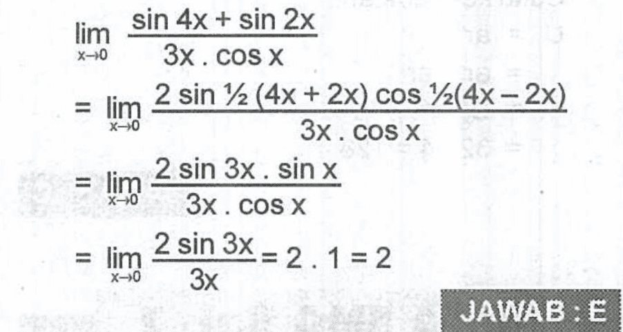 x-10 sin 4x + sin 2x lim 3x. COS X 2 sin 12 (4x + 2x) cos 72(4x - 2x) = lim 3x. COS X 2 sin 3x. sin x lim 3x. COS X X-0 II X-0 2 sin 3x = 2.1 = 2 = lim X-10 3x JAWAB : E 