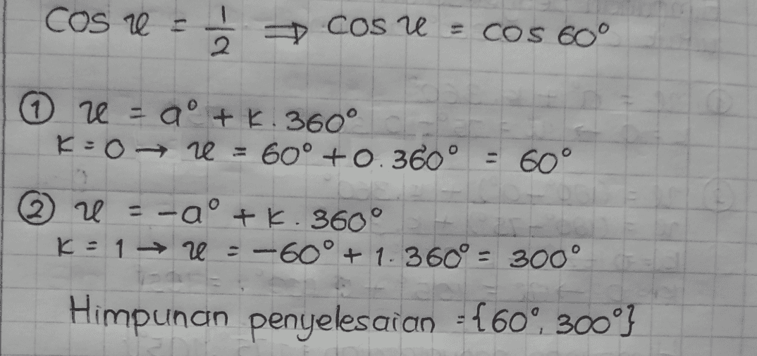 cos = ✓ COS U = COS 60° 2 © 2 - 9° + K. 360° K:0 →ne = 60° +0.360° += 60° 2) 1 = -a + b 360° K = 1 U = -60° + 1.360° = 300° Himpunan penyelesaian = {60° 300°} 