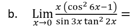 b. x (cos2 6x-1) Lim x>0 sin 3x tan2 2x II 