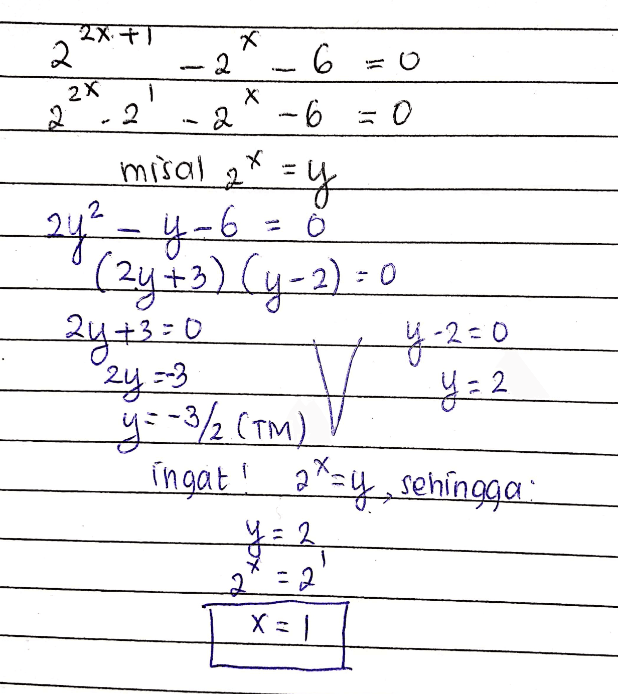 18 Х 2 ! 2x. + 2 2x 2 2 2 Х 6 -0 =0 2 misal * =y سشمت 24² - 4-6 (2y +3)(y-2): 2y +3=0 2y =-3 y=-3/2 (TM) 4.2=0 y = 2 ingat! p*sy, sehingga y = 2 주 232 X=1 