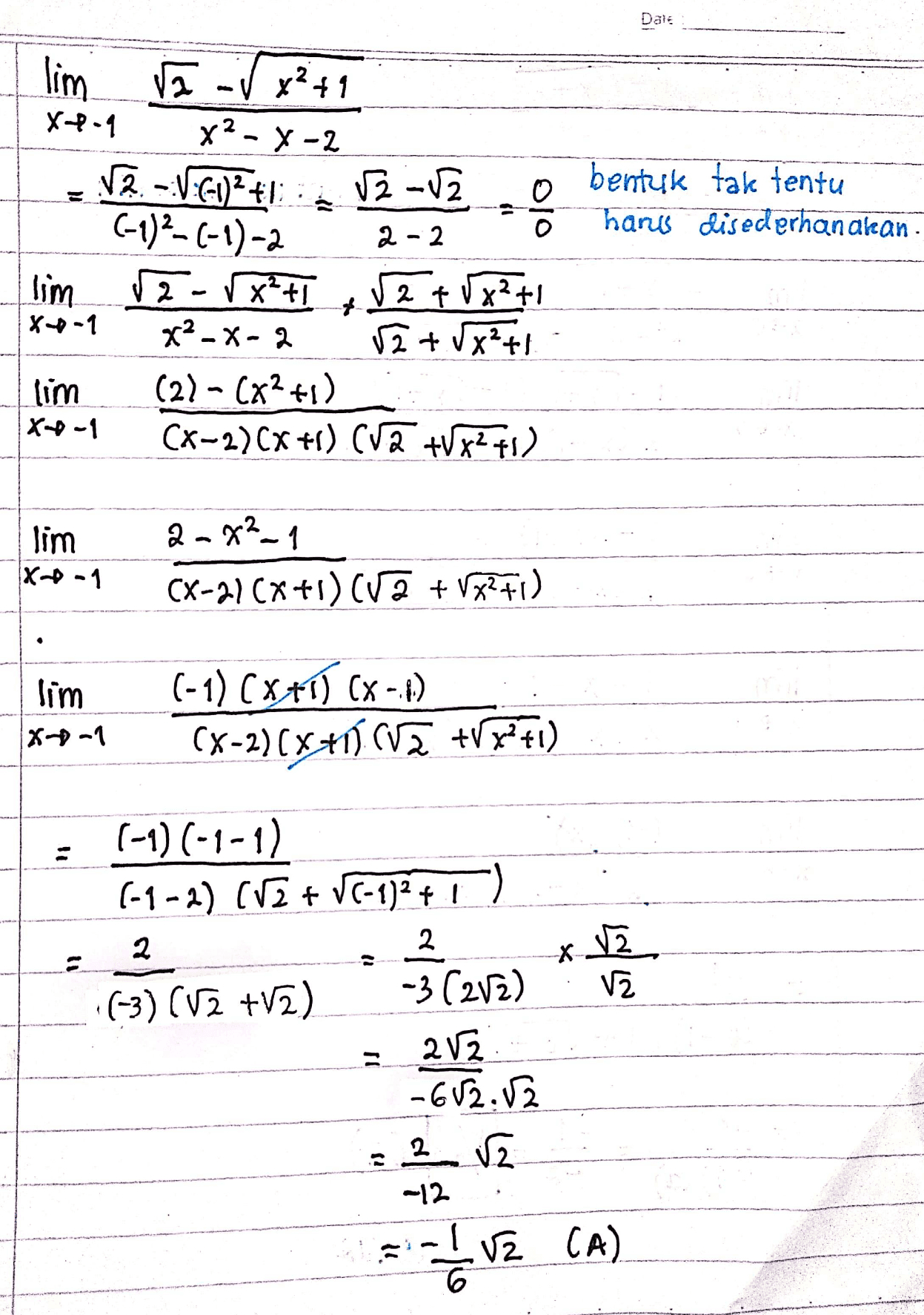 Dals bentuk tak tentu harus disederhanakan. lim va V x2 +1 X-4-1 X2 - X-2 2. -:V:GO)1 V2 -V2 0 (-1)²-(-1)-2 2-2 lim 12 - X FT √2 + (x²+1 XP-1 x²-x-2 12 + 8x²+1 lim (2) - (x2+1) X4-1 (x-2)(x +1) CVD +VX2 41) ge lim X-D-1 2-8²_1 (x-2)(x+1)(V2 + VX2+1) lim X-1 (-1) (x+1)(x - 1) (x-2)(x+1) cva +vx2+1) 2 (-1) (-1-1) (-1 -2) (V2 + VC-1)2+1) 2 (-3) (V2 +12) -3 (212) 212 -602.12 2 2 -12 - - - 12 V2 CA) 