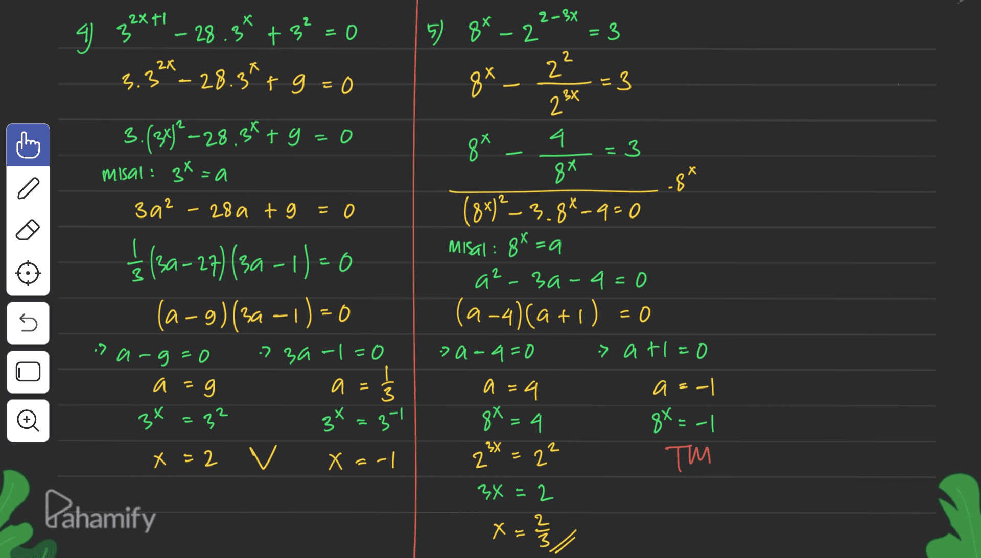 2-3x 43 十? - 0 4) 3²=0 32x+1 -28.34 + 3 - 3.3-28.3tg=0 = 5) 8*-2' = 3 2 2X a 8x - 2 23* -3 3.(2x)” –28.38 + 9 = 0 4. 8* 8 11 3 - 8x х misal: 3*=a 3a² 28a te=0 2 14(3a-27) (30-11.0 (a-g)(34 – 1) = 0 = U -S (8+)²_3.8*-q=0 Misal : 8*=a a2-3a-q=0 (a-4)(a +1) = 0 » a-a=0 > atl=0 as- 8* = 4 4 2 TM 3x = 2 ? arg=0 a= 730-1=0 a E Ś 3 a=4 X 2 U o 3x 32 3* =37 8X 8X=-| 2 2 X =2 v xa-1 3X 2 Il Dahamify کم نم ملح 2 x = 
