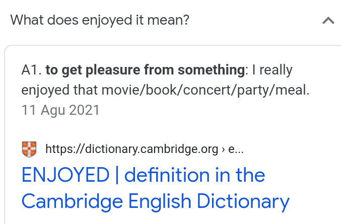 What does enjoyed it mean? A1. to get pleasure from something: I really enjoyed that movie/book/concert/party/meal. 11 Agu 2021 https://dictionary.cambridge.org > e... ENJOYED | definition in the Cambridge English Dictionary 