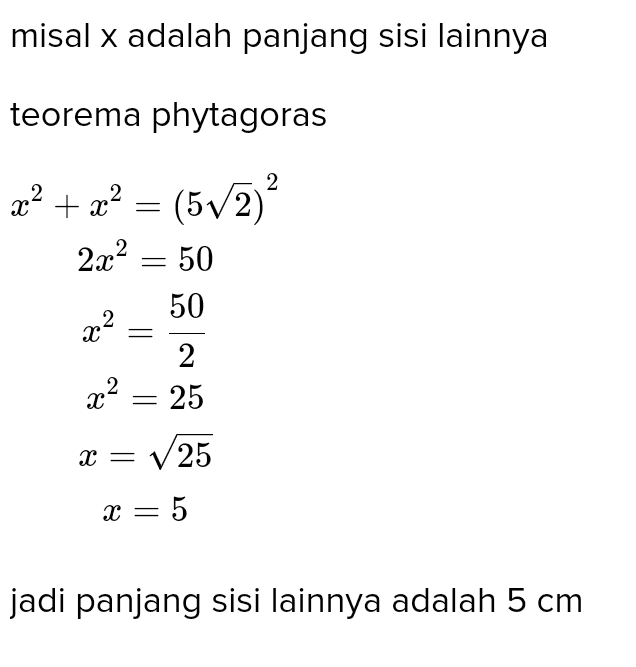misal x adalah panjang sisi lainnya teorema phytagoras 2 x2 + x2 = (572) 2x2 50 50 x2 2 x2 = 25 X = V25 X = 5 jadi panjang sisi lainnya adalah 5 cm 