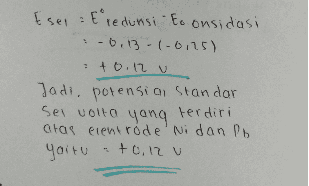 Esei : E redunsi to onsidasi :-0,13-1-0125) =t0.12 v Jadi, potensial standar Sel volta yang terdiri atas erent rode Ni dan Pb yaitu +0,12 u 