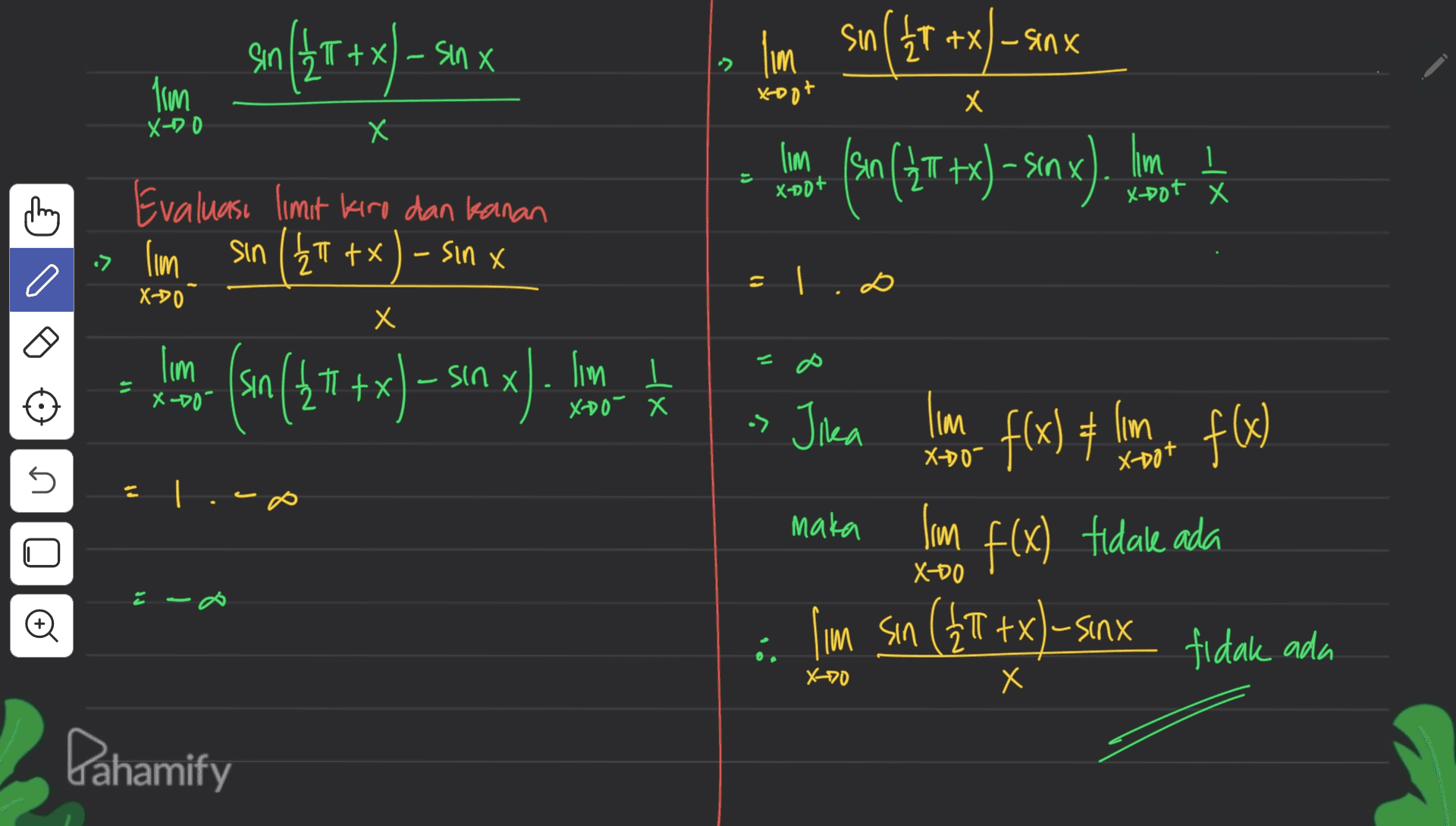 sin(2t +xl-5 sin X Х lim sin ( 2T +x - sinx ( ) lim Xoot x X-DO X х lim Isin lim 3) 1 x-Dot X n(2T+x) - s«nx) Xnot -- Evaluasi limit kiro dan kanan > lim sin ( 2T +x) - sinx li | X-20 X Х lim - 8 lim l (sn (22 + x) - sin x) IP X-DO- sin x). lom XD0 X -> Jika lim X-DO- 5 O f(x) + lomban fx) f(x) tidale ada maka lim XD0 lim sin (4T tx) - sinx tidak ad e X00 X Х Dahamify 