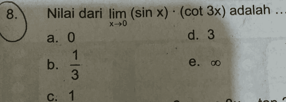 8. Nilai dari lim (sin x). (cot 3x) adalah .. x → a. O d. 3 1 b. e. 3 C. 1 han 