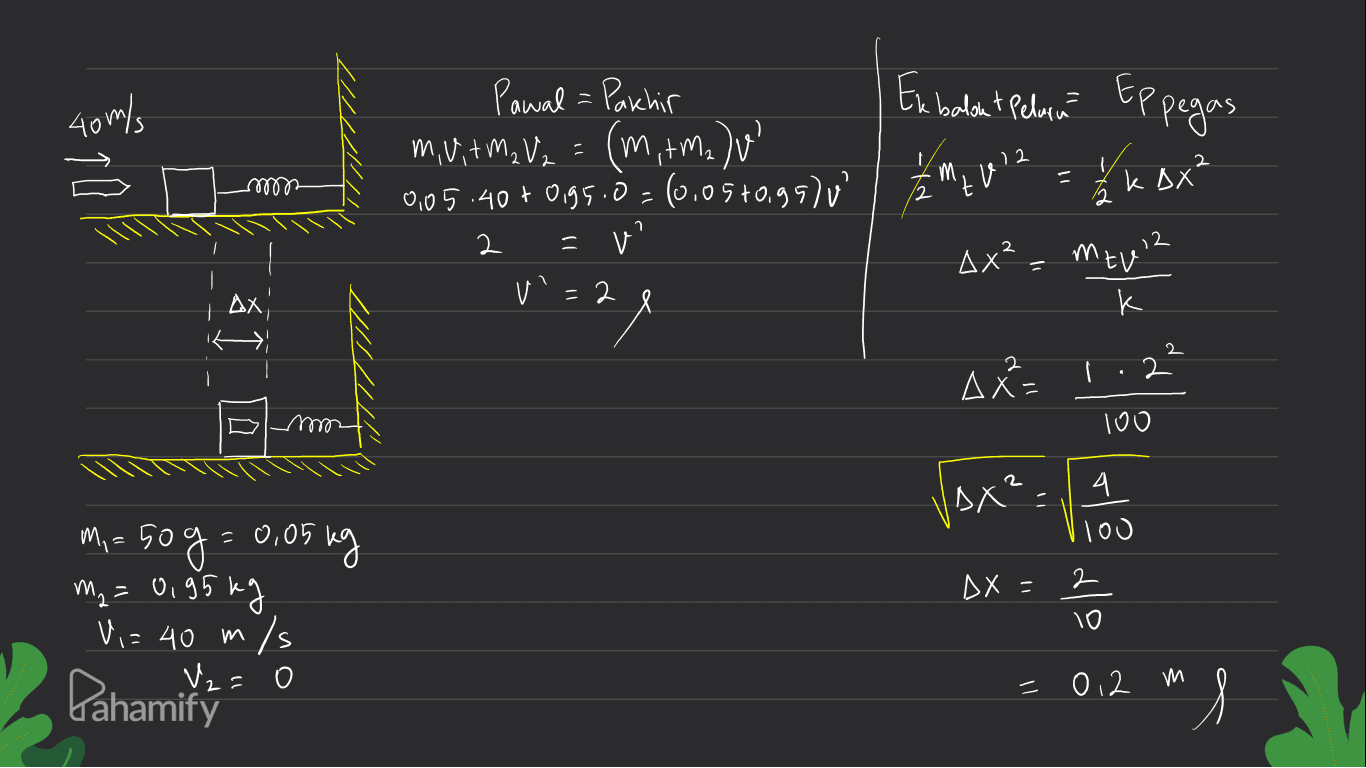 Ex balon & Pelarna се «а» 40 m/s 12 m eelle Pawal = Pakhir m, V + M, V, 1 м +м, ) 0,05 -40 + 0,55 -д - оо 5+0,49, 5) у? у - 2 "tu 1 x K DX² Ах”, mey- 2 Ах, k к 2 2 2 AX= 100 Ал*, solo = bog='ne lor (0 | Дх - от ум, 2 0 95 +2 V = 40 m/s V2 = 0 Pahamits (и то ? m 