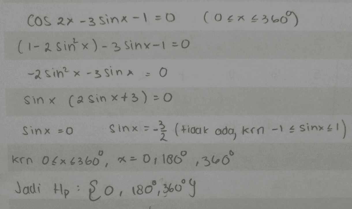 Cos 2x-3 sinx-1=0 (0 cх23609 (1-2 sinx) -3 sinx-1=0 -zsin² -3 sinx = 0 sinx (asin x-3) = 0 sinx=0 sinx= 2 (tidak ada, krn -1 sinx £1) krn 04x6360°, *- 01180° {0, 1809 Jadi Hp : 