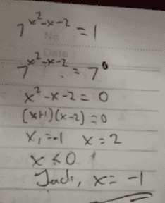 2-x-2 7 + Ne - 1 Date --x-2 7*?= 70 X-X-2 = 0 (x+1)(x-2) = 0 x, = x=2 2 X<o Jack, x=-| 