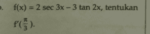 . f(x) = 2 sec 3x - 3 tan 2x, tentukan PC). 