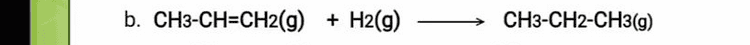 b. CH3-CH=CH2(g) + H2(9) CH3-CH2-CH3(g) 
Diketahui energi ikatan rata-rata: C-H = 413 kJ/mol C-C = 343 kJ/mol H-CI = 431 kJ/mol C = C = 839 kJ/mol C-Cl = 328 kJ/mol H-H = 436 kJ/mol CI - CI = 242 kJ/mol 0 = 0 = 500 kJ/mol Tentukan nilai AH pada reaksi 