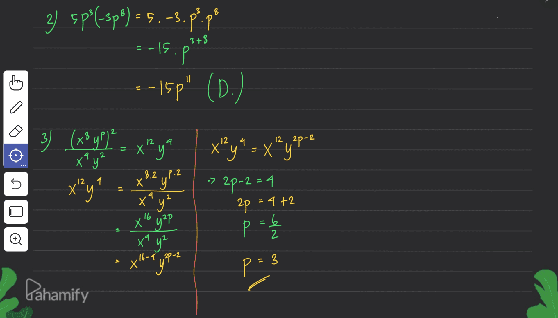 378 11 3) 5p?f-spe) = 5.-3.p?po Р ---15p" (D.) - 15 = 4 2 3) (x8 pp 1² 3 ? xay? X'y x^ya x²y* = X² yepre 2p-2 8.2 p.2 5 X y • -2=4 = 4 2 ху 16 2p = 4+2 = 6 2 o X х“ у°Р х1 у” " ,16-9 , 2P-2 3 p= Dahamify 