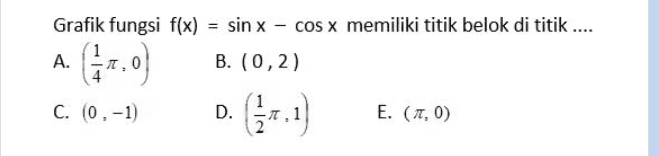 Grafik fungsi f(x) sin x COS X memiliki titik belok di titik ..... B. (0,2) A. C. (0, -1) D. E. (,0) 