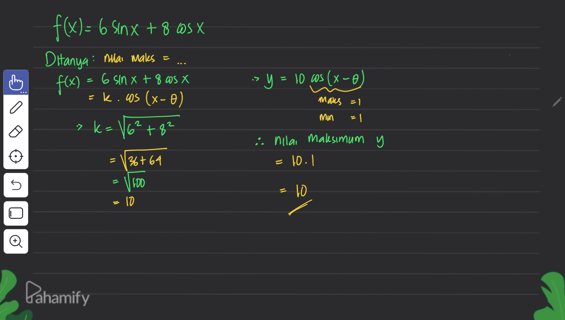 f(x) = 6 Sinx + 8 cs X Ditanya mulai maks = X 5098 + x US 9 = (xf X + x ל. > y = 10 cos(x-0) =k.cos (x-0) mans =1 min 의 2 > k. 6² +82 i. nilai maksimum y 36t 64 1:01 - 5 DO 01. 10 © Pahamify 