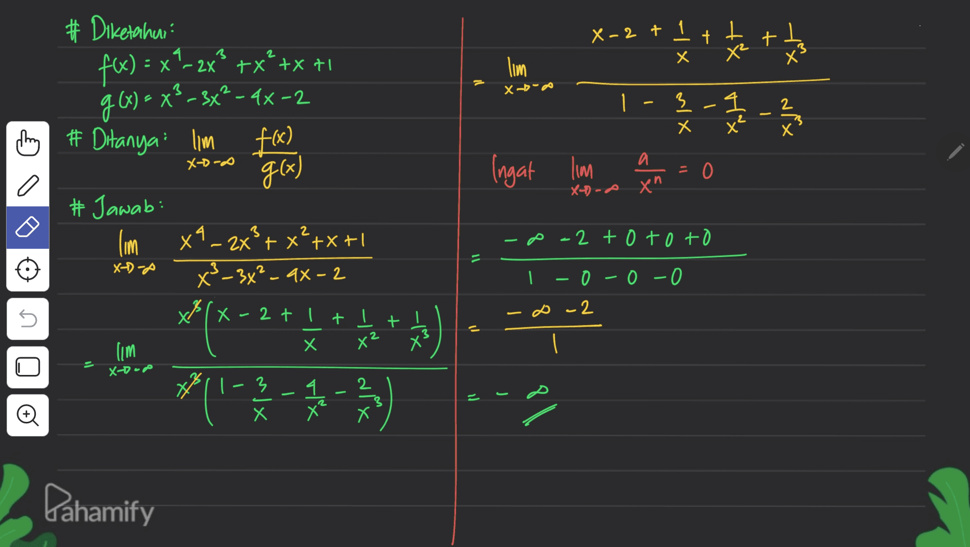 X-2 + 1 - X + t lum # Diketahui fax) = x +- 2x* +x++x+1 g6x ) = x3–3x2 - 4x =2 m # Ditanya lim fa) +² | HX tx dix 1 - - 3 x - X-D-A и a 11 g(x) Ingat lim O XA) - A xn # Jawab: lim -p-2 to toto x4 - 2x + x²+x+1 X-3&²_ax-2 = X-D-P 1 - -0-0-0 Qin 2۔ می X-2t It It X Х E lim X-top Oo x*(x = 2* * * *[是一条) ะ - Pahamify 