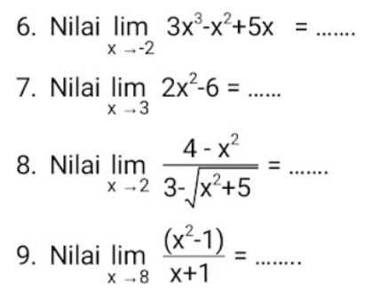 6. Nilai lim 3x3-x?+5x 11 x--2 7. Nilai lim 2x2-6 = X-3 4 x² 8. Nilai lim X-2 3-4x2+5 (x2-1) 9. Nilai lim = X-8 X+1 