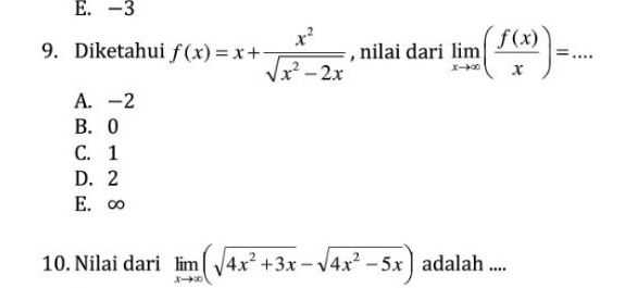 E. -3 9. Diketahui f(x) = x+ f(x) x? (x² - 2x nilai dari lim ( x X A.-2 B. 0 C. 1 D. 2 E. 00 10. Nilai dari lim ( 14x’ +3x - 4x-5x adalah .... 